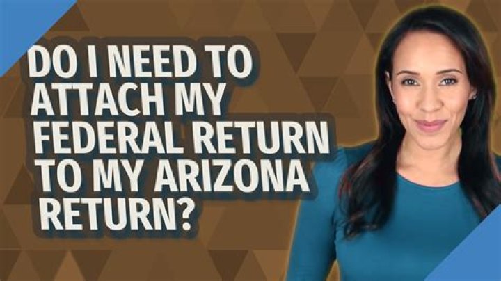 Do I need to attach my federal return to my Arizona return?