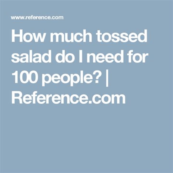How much tossed salad do I need for 100 people?
