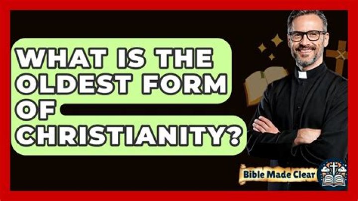 What is the oldest form of Christianity?