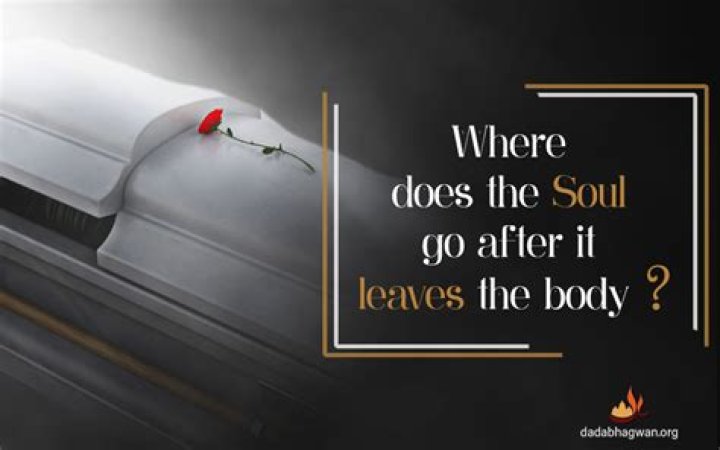 Where does the soul go after it leaves the body?